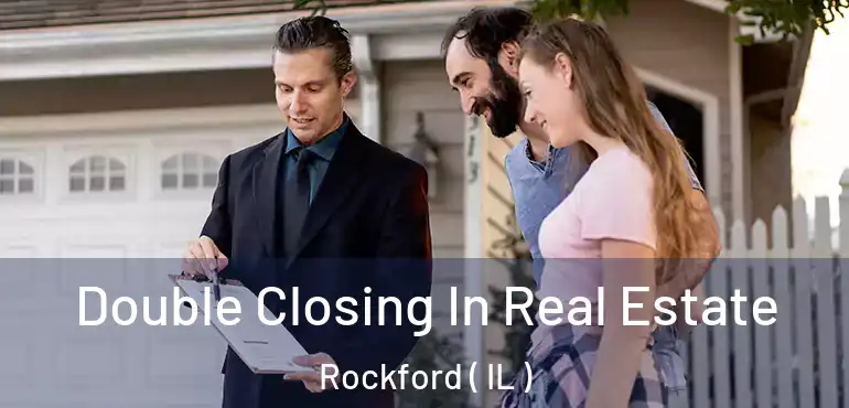  Double Closing In Real Estate Rockford ( IL )