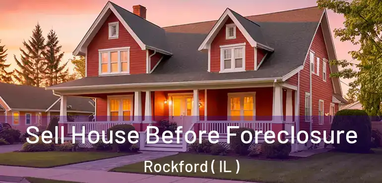  Sell House Before Foreclosure Rockford ( IL )