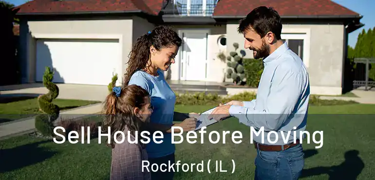  Sell House Before Moving Rockford ( IL )