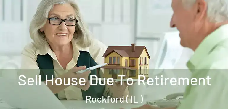  Sell House Due To Retirement Rockford ( IL )
