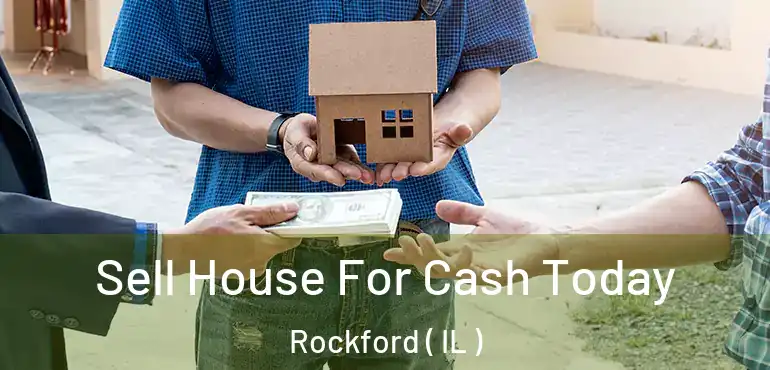  Sell House For Cash Today Rockford ( IL )