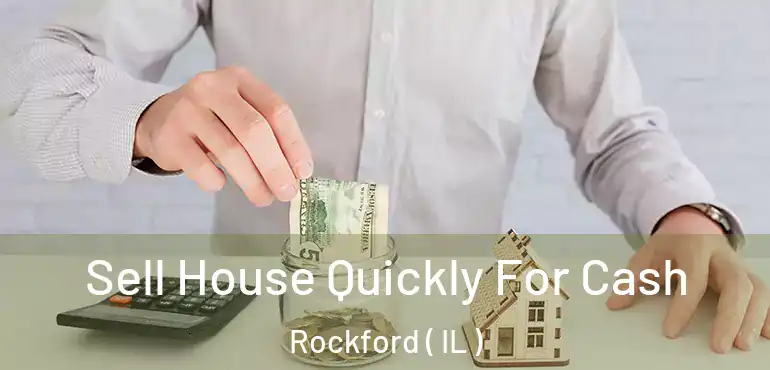  Sell House Quickly For Cash Rockford ( IL )