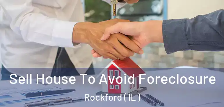  Sell House To Avoid Foreclosure Rockford ( IL )
