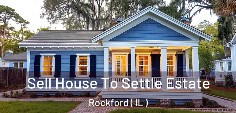  Sell House To Settle Estate Rockford ( IL )