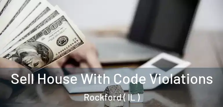  Sell House With Code Violations Rockford ( IL )