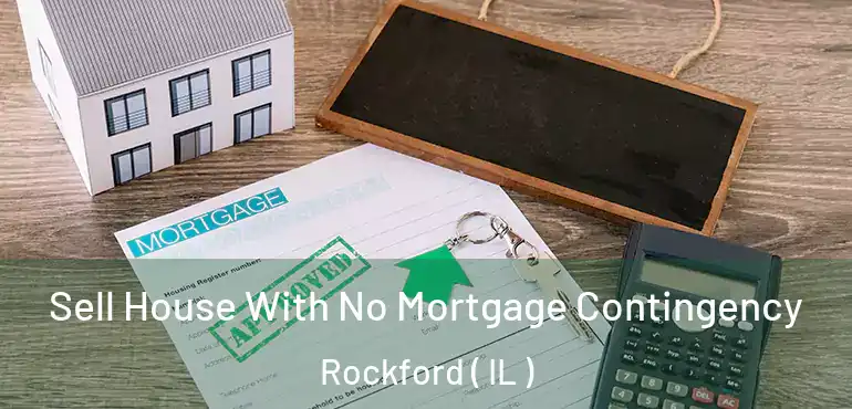  Sell House With No Mortgage Contingency Rockford ( IL )