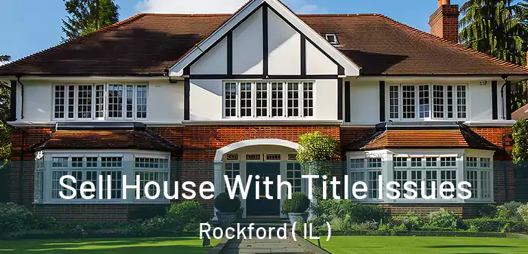  Sell House With Title Issues Rockford ( IL )