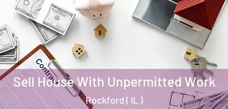  Sell House With Unpermitted Work Rockford ( IL )