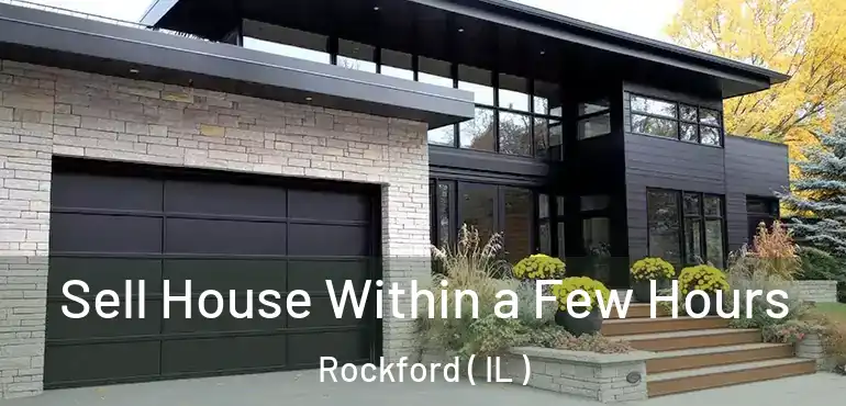  Sell House Within a Few Hours Rockford ( IL )